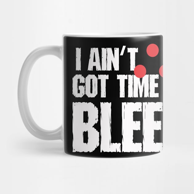 I ain't got time to bleed by ZombieNinjas